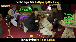 Review Phim: Bà Chủ Tiệm Cafe Bỏ Mạng 1 Cách Bí Ẩn Tại Nhà Riêng || Ma Thiên Đại Lâu 2020