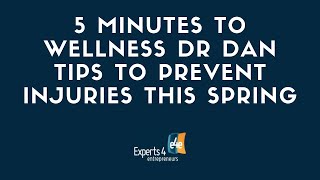 e4e   5 minutes to wellness   Dr Dan   Tips to Prevent Injuries this Spring