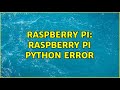 Raspberry Pi: Raspberry Pi Python Error