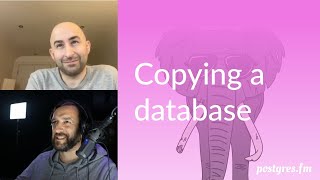 Copying a database | Postgres.FM 028 | #PostgreSQL #Postgres podcast