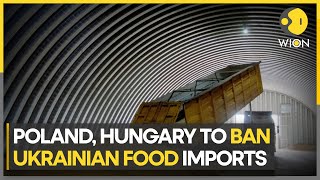 Poland and Hungary announce import ban on Ukrainian food to protect local agricultural sector | WION