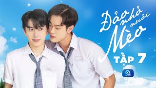 ĐẢO NHỎ NUÔI MÈO (Stand By Me) Tập 7: Lần đầu thấy em cười | Phim Đam Mỹ Boylove Việt Nam Mới Nhất