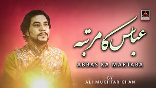 Abbas Ka Martaba - Ali Mukhtar Khan - Qasida Mola Abbas As - 2021