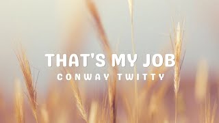 Conway Twitty - That's My Job (Lyrics)