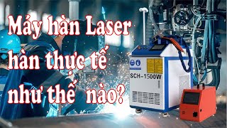 Máy hàn laser hàn thực tế như thế nào?