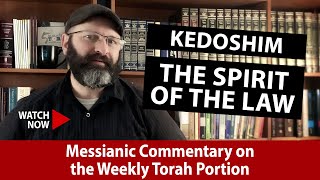 Kedoshim - The Spirit Of The Law | Messianic Torah Commentary