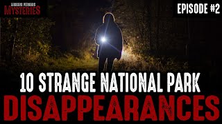 10 of the Strangest National Park Disappearances - Episode #2