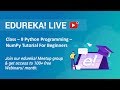 Class - 9 Python Programming | NumPy Tutorial For Beginners - Introduction To NumPy | Edureka