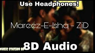 Mareez-E-Ishq (8D AUDIO) - ZiD | Mannara, Karanvir | Arijit Singh | Sharib Toshi | MUSIC STATION 8D