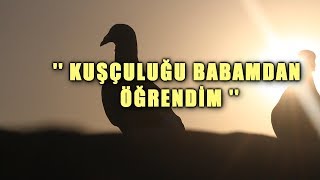 KUŞÇULUĞU BABAMDAN ÖĞRENDİM: ŞEVKET DEV ( GAZİANTEP )