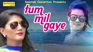 Sapna Choudhary || Latest Haryanvi Song 2018 || Tum Mil Gaye || Khushbu Tiwari "KT"