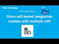 18. ADF | Share Self hosted Integration run time across multiple ADF