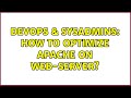 DevOps & SysAdmins: How to optimize apache on web-server? (2 Solutions!!)