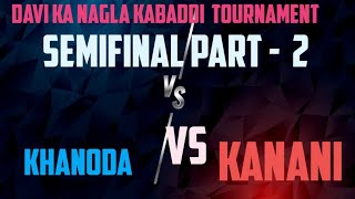 Kanani vs khanoda || Semifinal Part-2 || Davi ka Nagla kabaddi Tournament || #jkskabaddi #kabaddi