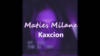 Kaxcion - Maties Milane (Prod Rjay)