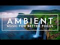 Deep Focus Music For Better Concentration - Ambient Study Music For Reading, Thinking And Work