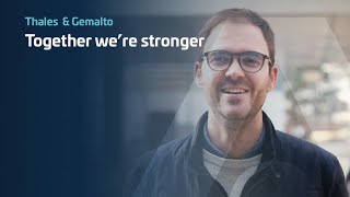 Thales \u0026 Gemalto - Together we’re stronger