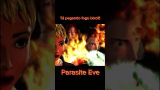 Tá pegando fogo bixo - Parasite Eve