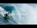 Life's Good | Extended Cut | LG