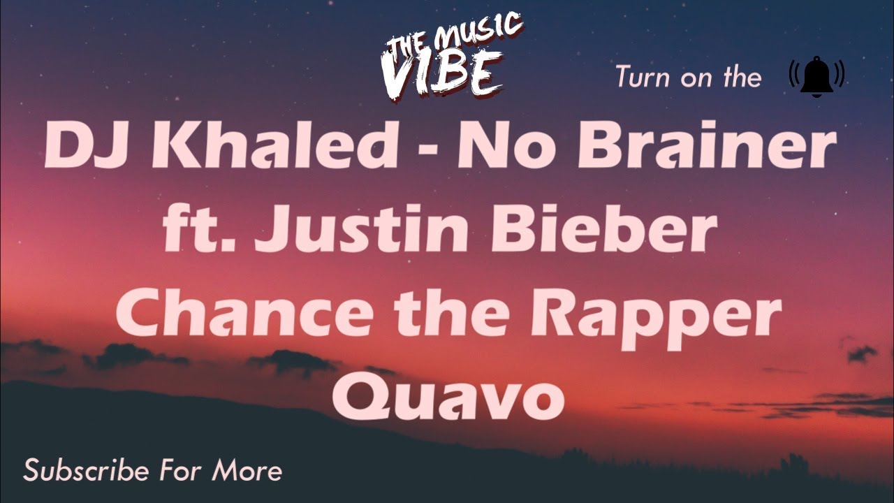 DJ Khaled – No Brainer (Lyrics) 🎵 Ft. Justin Bieber, Chance The Rapper ...