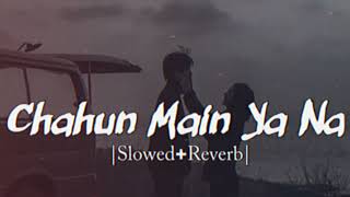 Chahun Main Ya Naa - | Slowed + Reverb | Lyrics | Aashiqui 2 |#lofi #song
