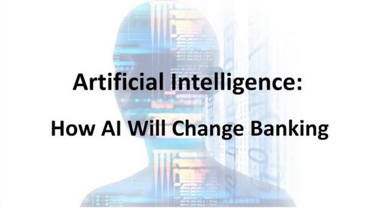 Artificial Intelligence: How AI Will Change Banking - YouTube