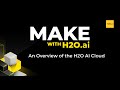 Make with H2O AI: Overview of H2O AI Cloud