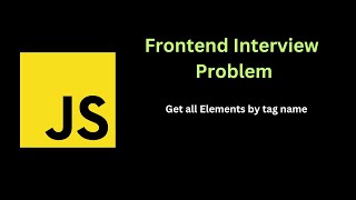 Implement getElementsByTagName | Solving Frontend interview problems