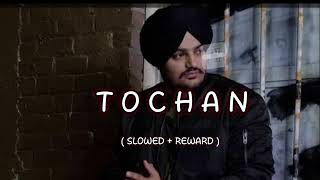 Tochan [Slowed & Reverb] Sidhu Moose Wala ||