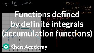 Functions defined by definite integrals (accumulation functions) | AP Calculus AB | Khan Academy
