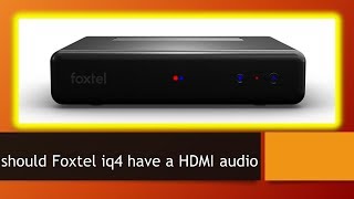 should Foxtel iq4 have a HDMI audio port