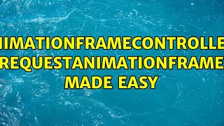 AnimationFrameController: requestAnimationFrame made easy