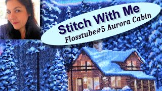 Flosstube #5 Stitch With Me - Dimensions Aurora Cabin #stitchwithme