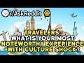 Travelers What Is Your Most Noteworthy Experience With Culture Shock Reddit Stories RAskReddit Travelers What Is Your Most Noteworthy Experience With Culture Shock Reddit Stories RAskReddit