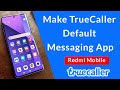 How to make TrueCaller default messaging app on Xiaomi Redmi Mobile?