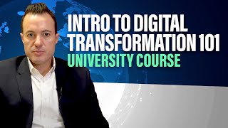 Introduction to Digital Transformation: What Is Digital Transformation? (UNIVERSITY COURSE LECTURE)