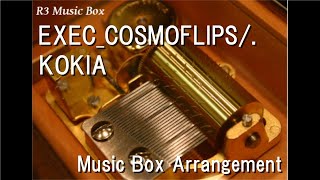 EXEC_COSMOFLIPS/./KOKIA [Music Box] (Game \