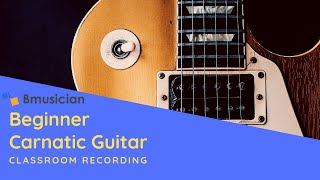 Beginner Carnatic Guitar - Kalyani Geetham - Bmusician Classroom Recording