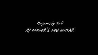 Majamisty TriO: My Father's New Guitar (OFFICIAL VIDEO)