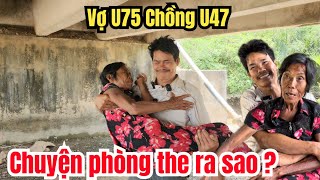 Chuyện Lạ : Vợ U75 Đi Tìm Chồng U47 Nan Nỉ Kêu Về Ngủ !