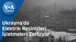 Ukrayna'da Elektrik Kesintileri İşletmeleri Zorluyor| VOA Türkçe