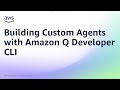 Building Custom Agents with Amazon Q Developer CLI | AWS Developer Tools | Amazon Web Services