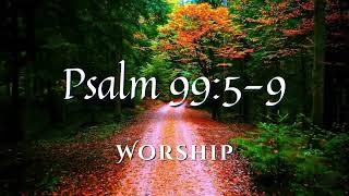 Worship - Psalm 99:5-9