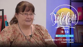 Délelőtt - Szent Brigitta keresztje - Tüskés Tünde - 2021-02-09