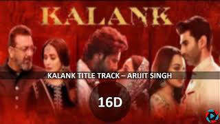 Kalank title track - 16 D AUDIO