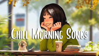 Morning Mood 🍀 English songs chill vibes music playlist ~ Chill Morning Songs