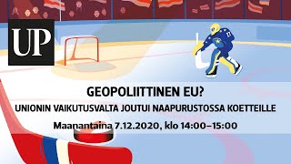 UP \u0026 FIIA webinaari: Geopoliittinen EU?