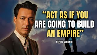 Neville Goddard - Act As If You Are Going To Build An Empire