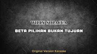 Original Karaoke | BETA PILIHAN BUKAN TUJUAN | (Willy Sopacua)