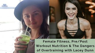 Female Fitness, Pre/Post Workout Nutrition & The Dangers of Overtraining with Lacey Dunn